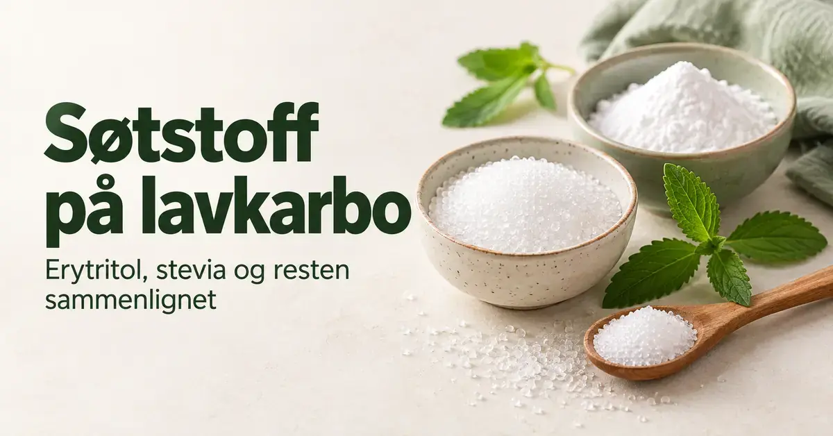 Skåler og en treskje med hvitt søtstoff ved siden av grønne steviablader og teksten «Søtstoff på lavkarbo – Erytritol, stevia og resten sammenlignet».